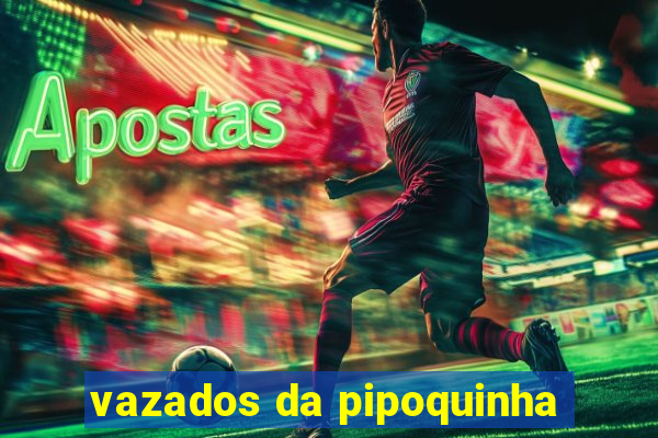 vazados da pipoquinha