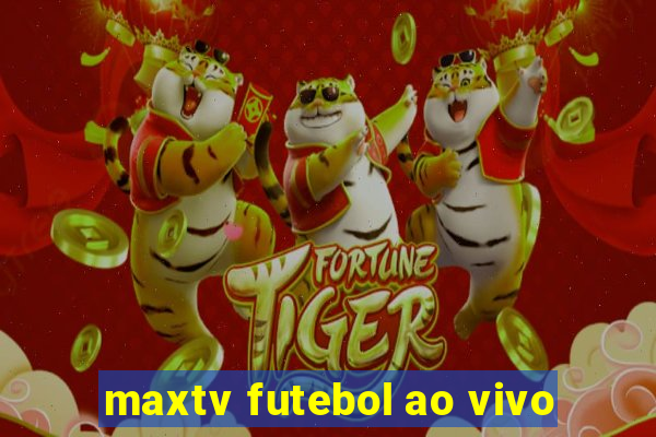 maxtv futebol ao vivo