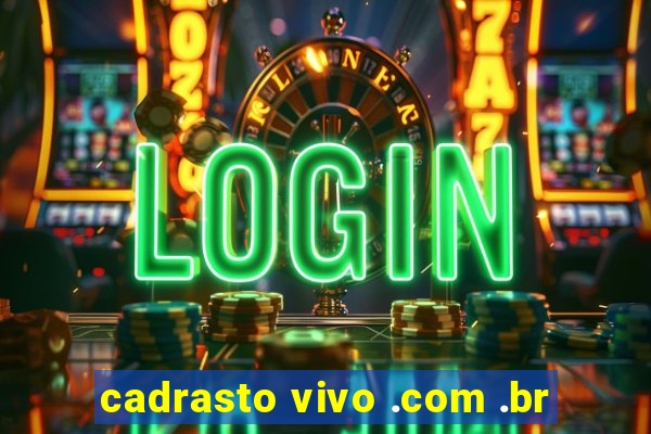 cadrasto vivo .com .br