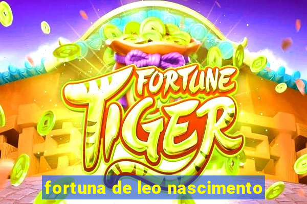 fortuna de leo nascimento