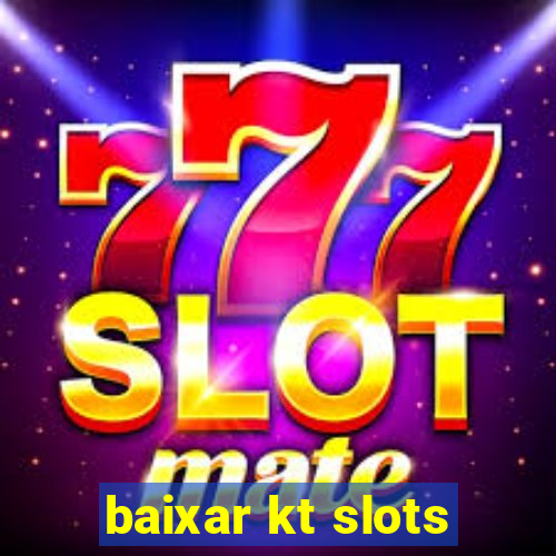 baixar kt slots