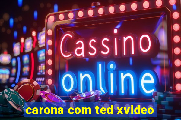 carona com ted xvideo