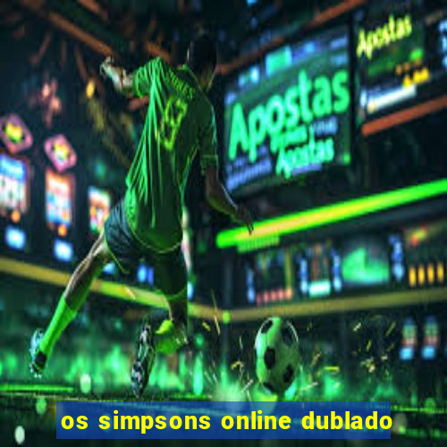 os simpsons online dublado