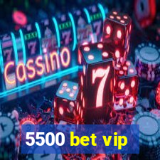 5500 bet vip