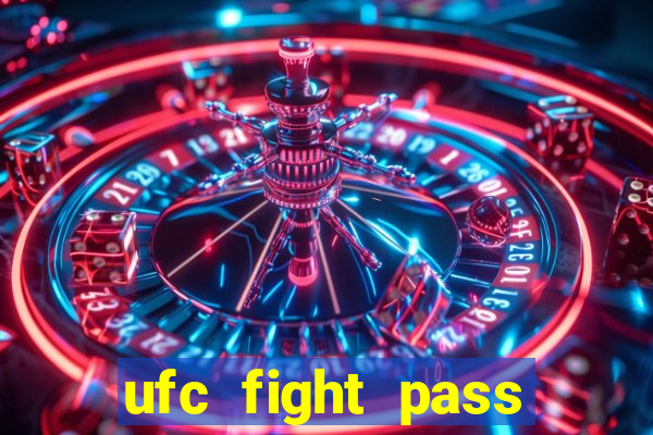 ufc fight pass onde assistir