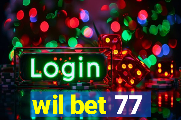 wil bet 77