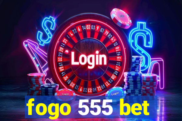 fogo 555 bet