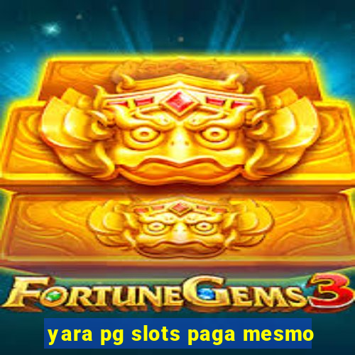 yara pg slots paga mesmo