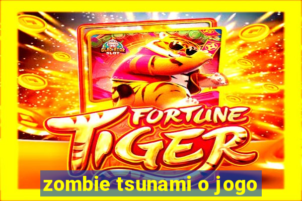 zombie tsunami o jogo