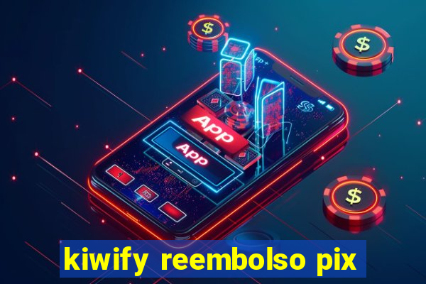 kiwify reembolso pix