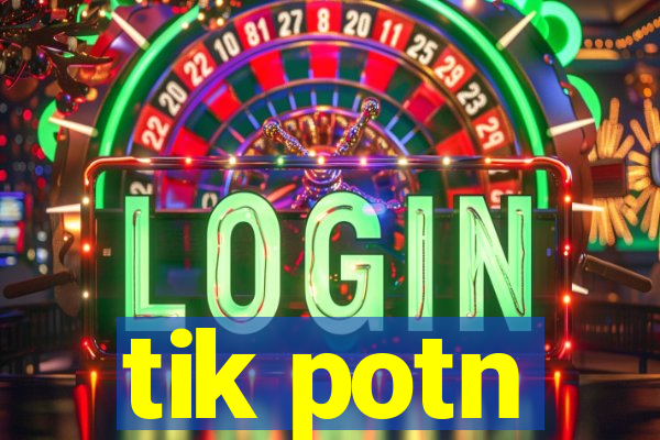 tik potn