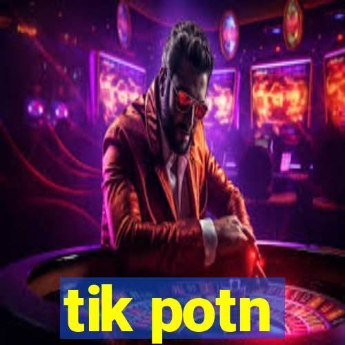 tik potn