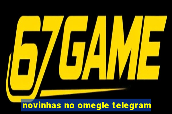 novinhas no omegle telegram