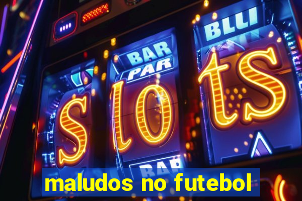 maludos no futebol