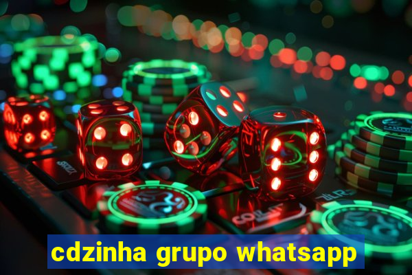 cdzinha grupo whatsapp