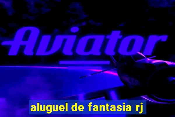 aluguel de fantasia rj