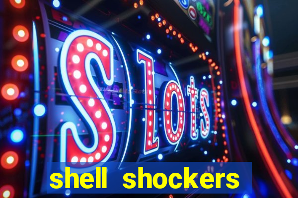 shell shockers crazy games