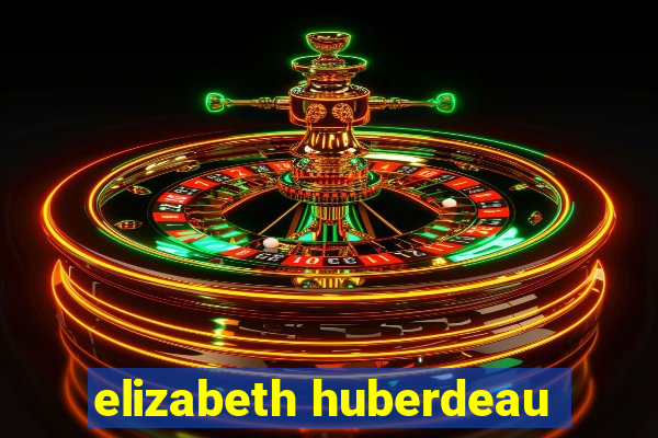 elizabeth huberdeau