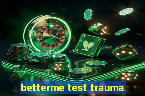 betterme test trauma