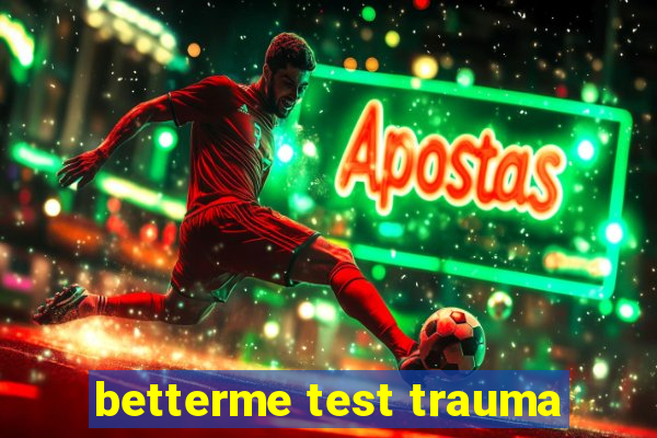 betterme test trauma