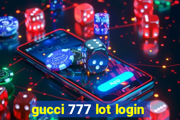 gucci 777 lot login