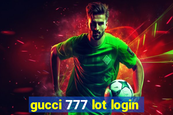 gucci 777 lot login