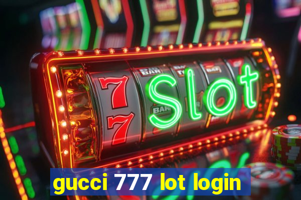 gucci 777 lot login