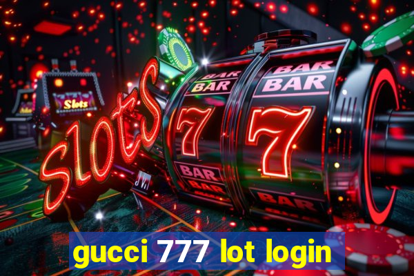 gucci 777 lot login