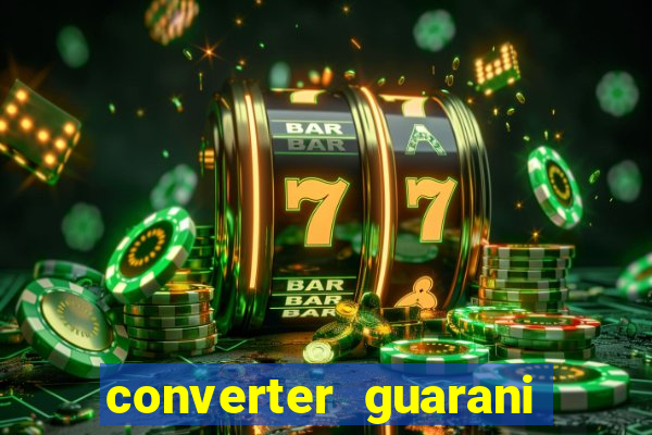 converter guarani em reais