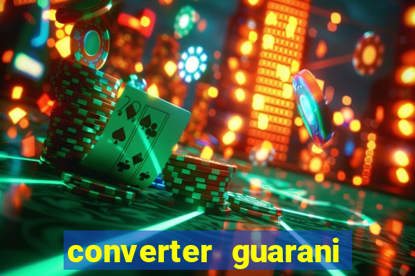 converter guarani em reais