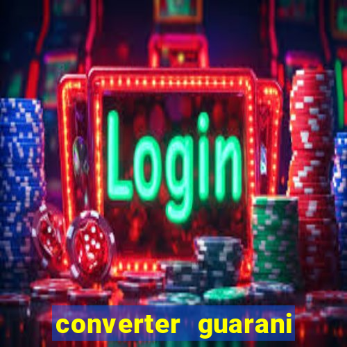 converter guarani em reais