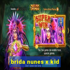 brida nunes x kid