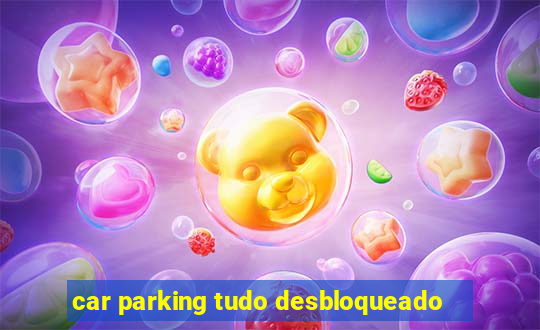 car parking tudo desbloqueado