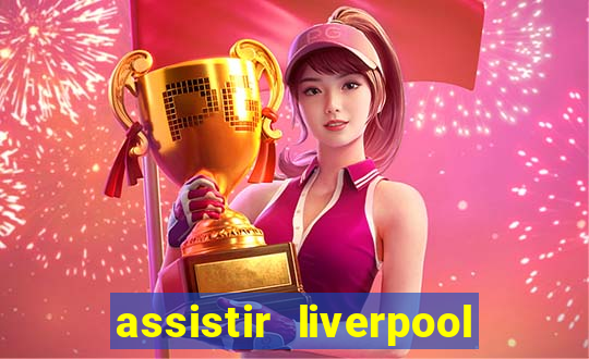 assistir liverpool ao vivo futemax