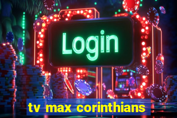 tv max corinthians