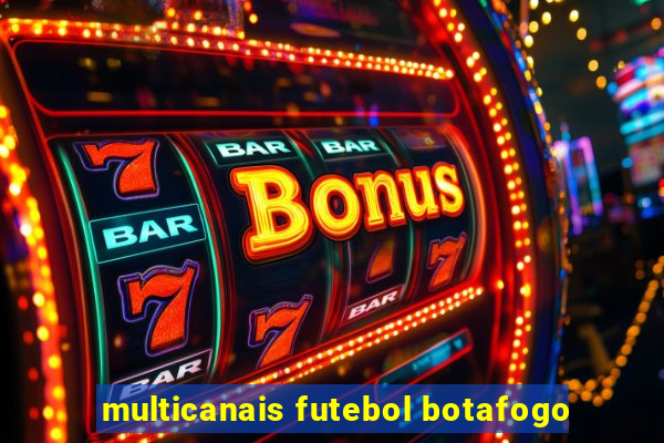 multicanais futebol botafogo