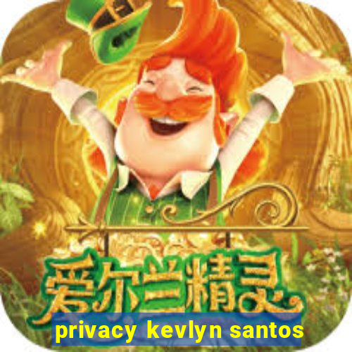 privacy kevlyn santos