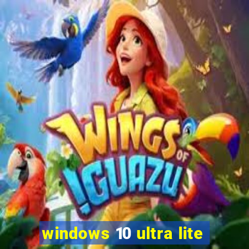 windows 10 ultra lite