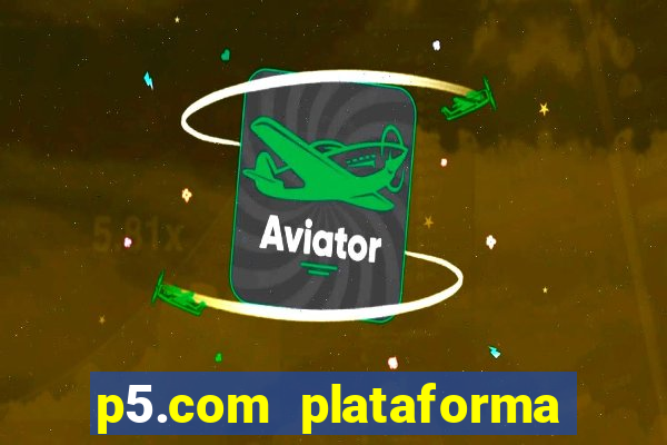 p5.com plataforma de jogos