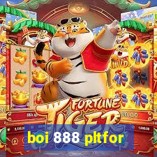 boi 888 pltfor