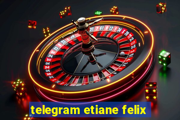 telegram etiane felix