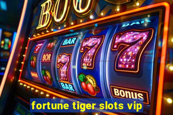 fortune tiger slots vip