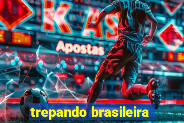 trepando brasileira