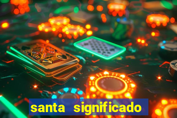 santa significado significado santa kaya