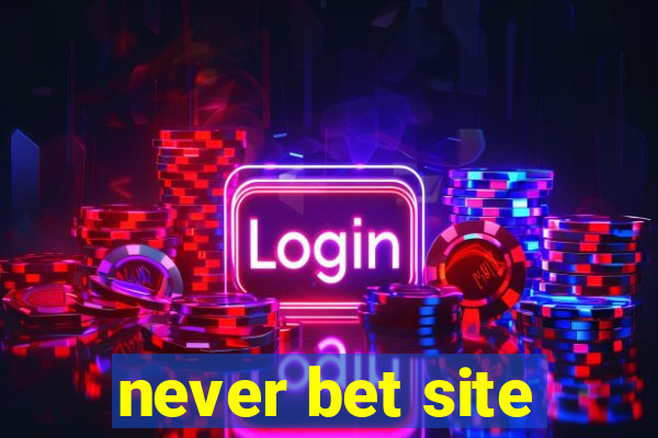 never bet site