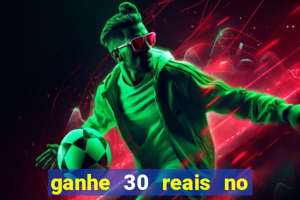 ganhe 30 reais no cadastro cassino