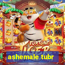 ashemale tubr