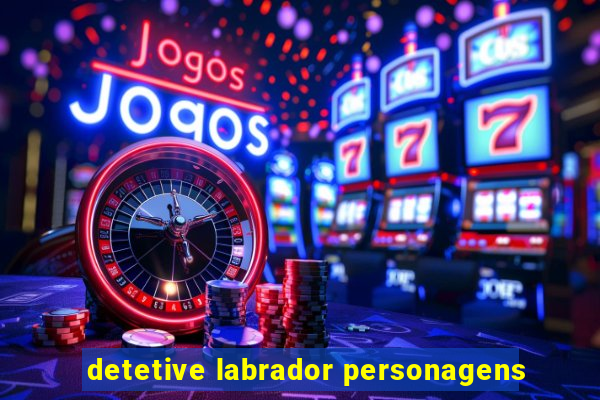 detetive labrador personagens