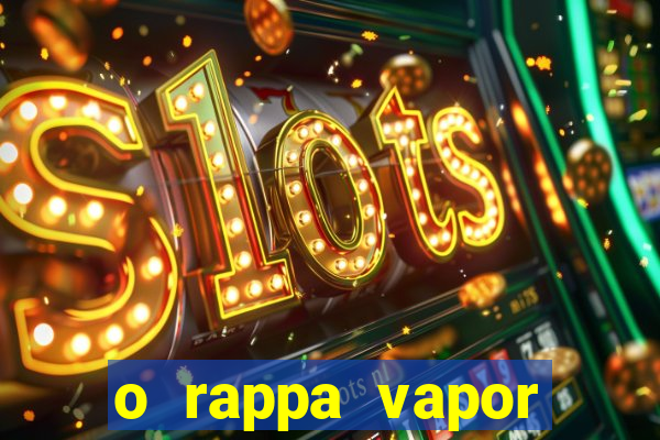 o rappa vapor barato letra