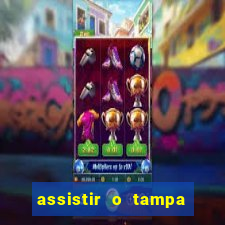 assistir o tampa da bola